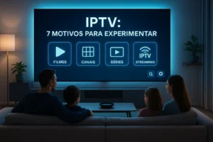IPTV TV: 7 Motivos Para Experimentar